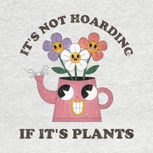 Its Not Hoarding If Its Plants // funny sayings by SUMAMARU